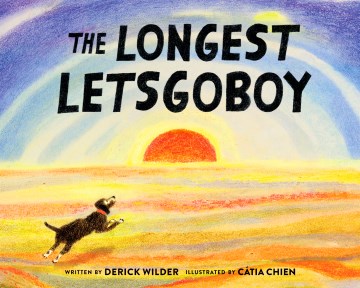 The longest Letsgoboy / written by Derick Wilder ; illustrated by Cátia Chien.