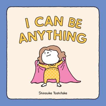 I can be anything! / by Shinsuke Yoshitake