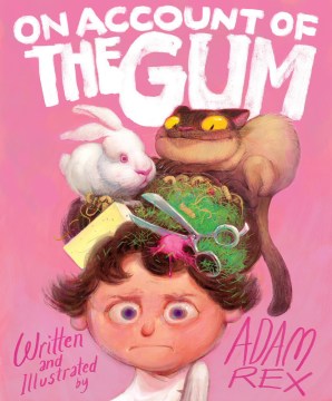 On account of the gum / written and illustrated by Adam Rex