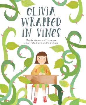 Olivia wrapped in vines / Maude Nepveu-Villeneuve   illustrated by Sandra Dumais   translated by Charles Simard