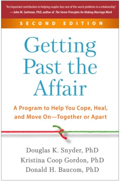 Getting past the affair : a program to help you cope, heal, and move on-together or apart / Douglas K. Snyder, Kristina Coop Gordon, Donald H. Baucom