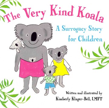 The very kind koala : a surrogacy story for children / written and illustrated by Kimberly Kluger-Bell