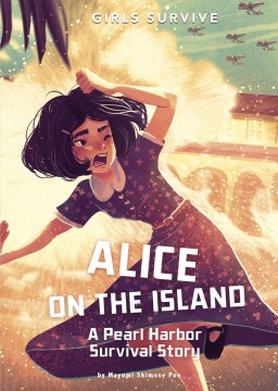Alice on the island : a Pearl Harbor survival story / by Mayumi Shimose Poe   illustrated by Matt Forsyth