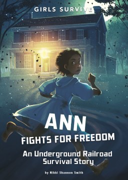 Ann fights for freedom : an Underground Railroad survival story / by Nikki Shannon Smith   illustrated by Alessia Trunfio