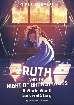 Ruth and the night of broken glass : a World War II survival story / by Emma Carlson Berne   illustrated by Matt Forsyth