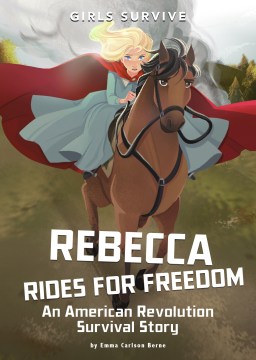 Rebecca rides for freedom : an American Revolution survival story / by Emma Carlson Berne   illustrated by Francesca Ficorilli