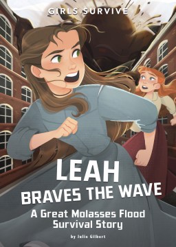 Leah braves the flood : a Great Molasses Flood survival story / by Julie Gilbert   illustrated by Jane Pica