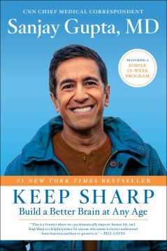 Keep sharp : build a better brain at any age / Sanjay Gupta, MD ; with Kristin Loberg.