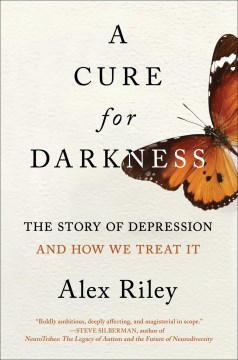 A cure for darkness : the story of depression and how we treat it / Alex Riley.