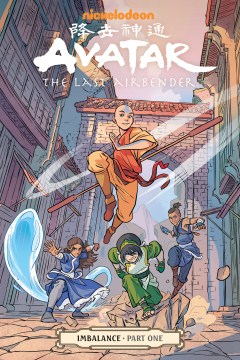 Avatar: the last airbender. Imbalance. Part one / script, Faith Erin Hicks   art, Peter Wartman   colors, Ryan Hill   lettering, Richard Starkings & Comicraft