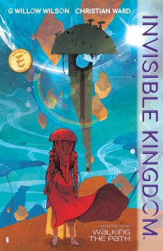 Invisible kingdom. Volume 1, Walking the path / writer, G. Willow Wilson ; artist, Christian Ward ; letterer, Sal Cipriano.