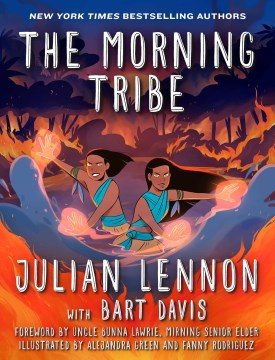 The Morning Tribe / Julian Lennon, with Bart Davis   illustrated by Alejandra Green and Fanny Rodriguez   foreword by Uncle Bunna Lawrie, Mirning Senior Leader