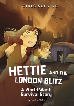 Hettie and the London Blitz : a World War II survival story / by Jenni L. Walsh   illustrated by Jane Pica