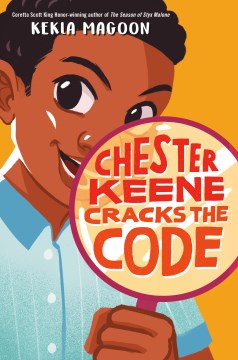 Chester Keene cracks the code / Kekla Magoon