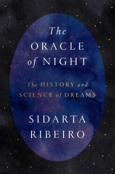 The oracle of night : the history and science of dreams / Sidarta Ribeiro   translated from the Portuguese by Daniel Hahn