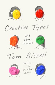 Creative types : and other stories / Tom Bissell.