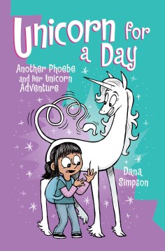 Unicorn for a day : another Phoebe and her unicorn adventure / Dana Simpson