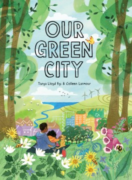 Our green city / Tanya Lloyd Kyi & Colleen Larmour.