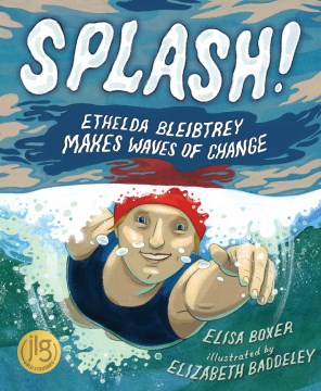 Splash! : Ethelda Bleibtrey makes waves of change / Elisa Boxer   illustrated by Elizabeth Baddeley.