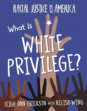 What is white privilege? / Leigh Ann Erickson, Kelisa Wing.