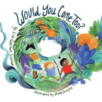 Would you come too? / by Liz Garton Scanlon   illustrated by Diana Sudyka.