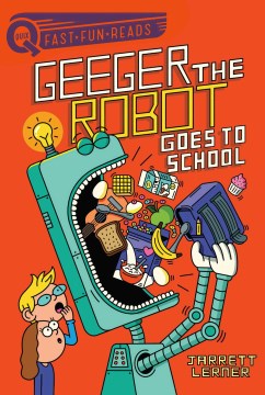 Geeger the Robot goes to school / Jarrett Lerner   [illustrated by Serge Seidlitz].