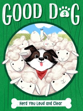 Good dog. 3, Herd you loud and clear / by Cam Higgins   illustrated by Ariel Landy