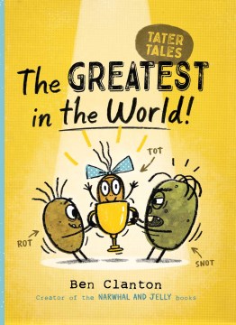 Tater tales. 1, The greatest in the world / Ben Clanton