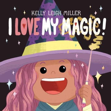 I love my magic! / Kelly Leigh Miller