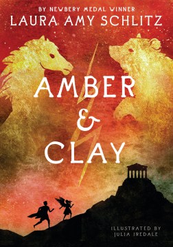 Amber & Clay / Laura Amy Schlitz ; with illustrations by Julia Iredale.