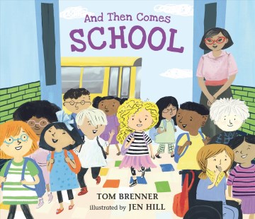 And then comes school / Tom Brenner   illustrated by Jen Hill