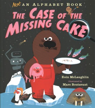 Not an alphabet book : the case of the missing cake / Eoin McLaughlin   illustrated by Marc Boutavant