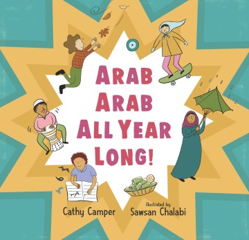 Arab Arab all year long! / Cathy Camper   illustrated by Sawsan Chalabi.