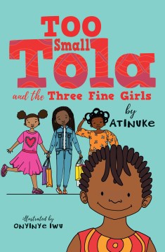 Too small Tola and the three fine girls / Atinuke   illustrated by Onyinye Iwu