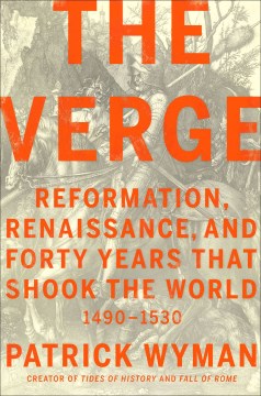The verge : Reformation, Renaissance, and forty years that shook the world / Patrick Wyman.