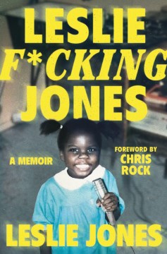 Leslie f*cking Jones : a memoir / Leslie Jones   foreword by Chris Rock