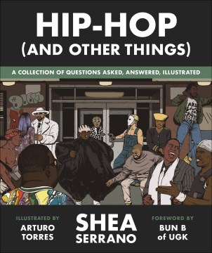 Hip-hop (and other things) : a collection of questions asked, answered, illustrated / Shea Serrano ; illustrated by Arturo Torres.