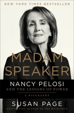 Madam Speaker : Nancy Pelosi and the lessons of power / Susan Page.