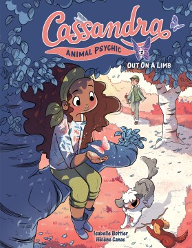 Cassandra, animal psychic. #2, Out on a limb / story by Isabelle Bottier ; illustrations by Helene Canac ; coloring by Drac.