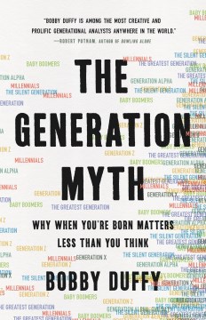 The generation myth : why when you