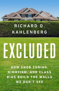 Excluded : how snob zoning, NIMBYism, and class bias build the walls we don