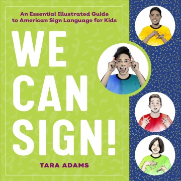 We can sign! : an essential illustrated guide to American Sign Language for kids / Tara Adams ; illustrations by Natalia Sanabria.