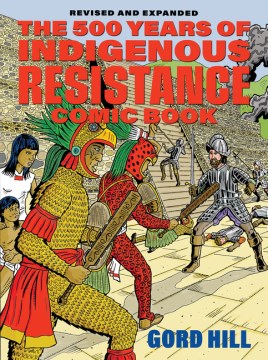 The 500 years of Indigenous resistance comic book / Gord Hill.