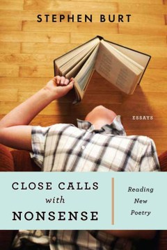 Close calls with nonsense : reading new poetry / Stephen Burt.