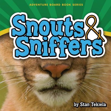 Snouts & sniffers / by Stan Tekiela.