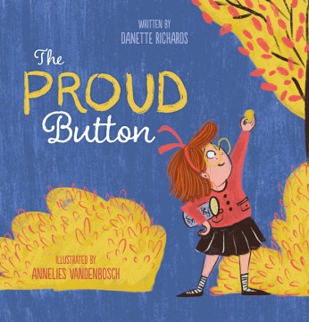 The proud button / written by Danette Richards   illustrated by Annelies Vandenbosch