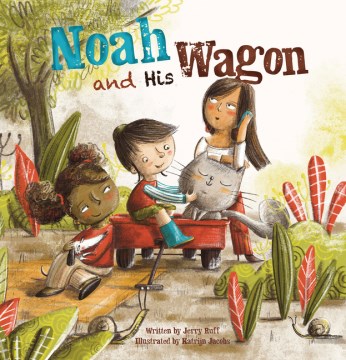 Noah and his wagon / written by Jerry Ruff   illustrated by Katrijn Jacobs
