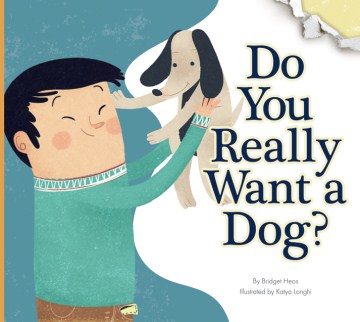 Do you really want a dog? / Bridget Heos ; illustrated by Katya Longhi.