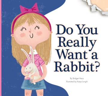 Do you really want a rabbit? / Bridget Heos ; illustrated by Katya Longhi.