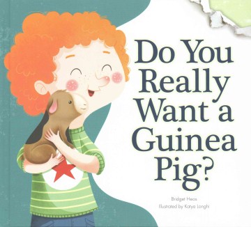 Do you really want a guinea pig? / Bridget Heos ; illustrated by Katya Longhi.